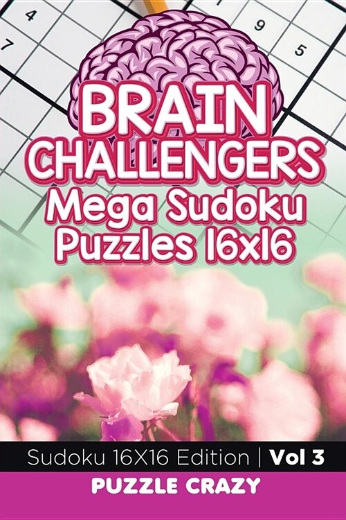 Brain Challengers Mega Sudoku Puzzles 16x16 Vol 3: Sudoku 16x16 Edition (Paperback)