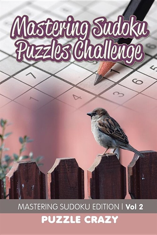 Mastering Sudoku Puzzles Challenge Vol 2: Mastering Sudoku Edition (Paperback)