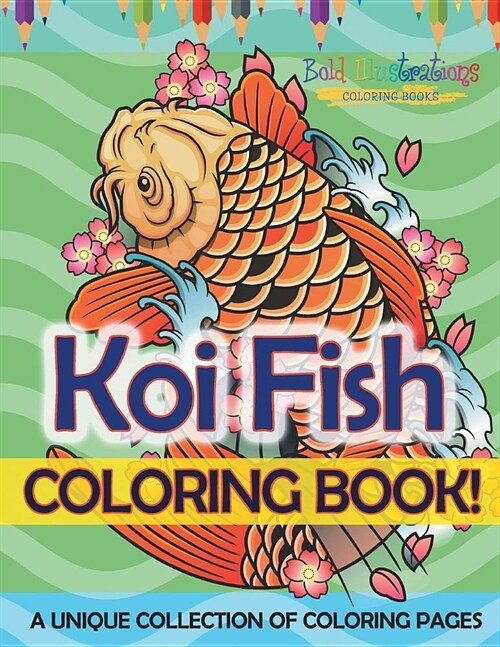 Koi Fish Coloring Book! a Unique Collection of Coloring Pages for Adults and Kids (Paperback)