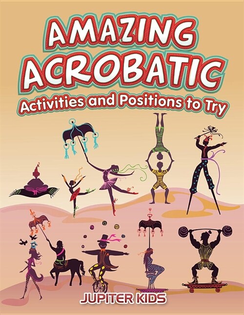 Amazing Acrobatic Activities and Positions to Try (Paperback)