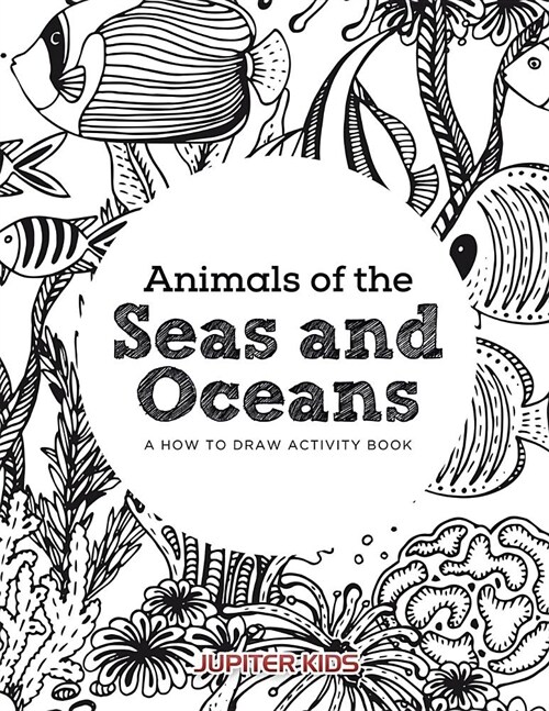 Animals of the Seas and Oceans, a How to Draw Activity Book (Paperback)