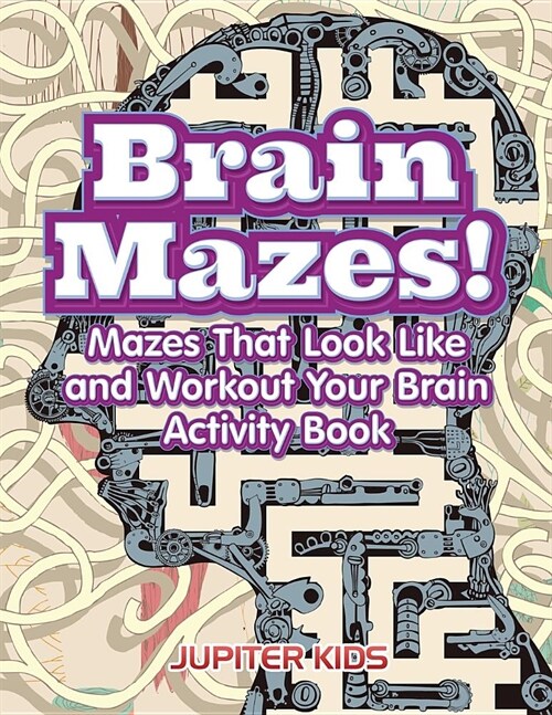 Brain Mazes! Mazes That Look Like and Workout Your Brain Activity Book (Paperback)