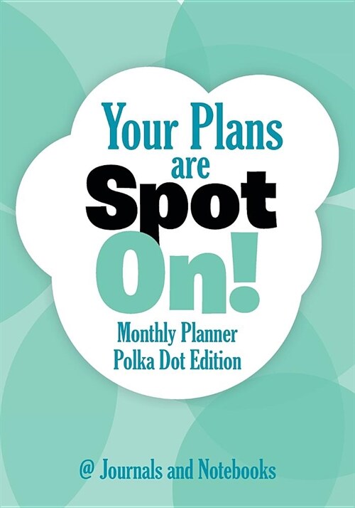 Your Plans Are Spot On! Monthly Planner Polka Dot Edition (Paperback)
