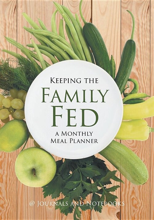 Keeping the Family Fed: A Monthly Meal Planner (Paperback)