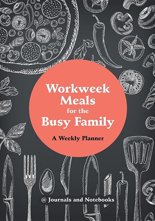 Workweek Meals for the Busy Family: A Weekly Planner (Paperback)