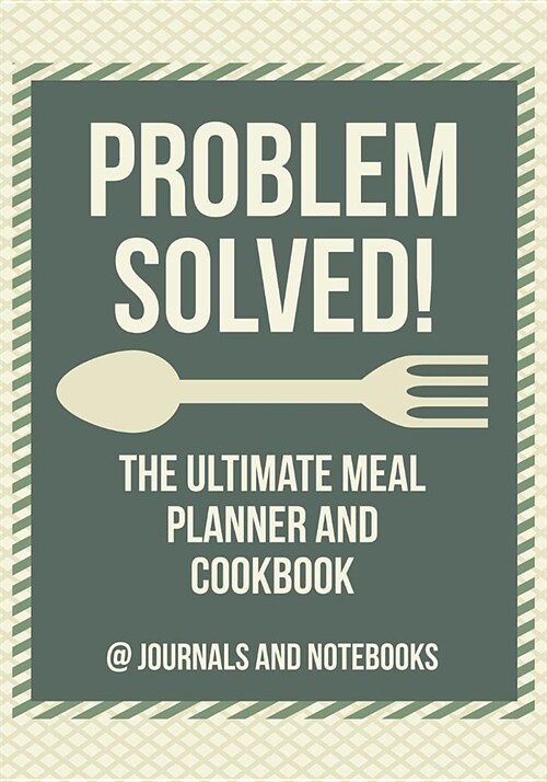 Problem Solved! the Ultimate Meal Planner and Cookbook (Paperback)