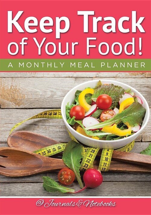Keep Track of Your Food! a Monthly Meal Planner (Paperback)