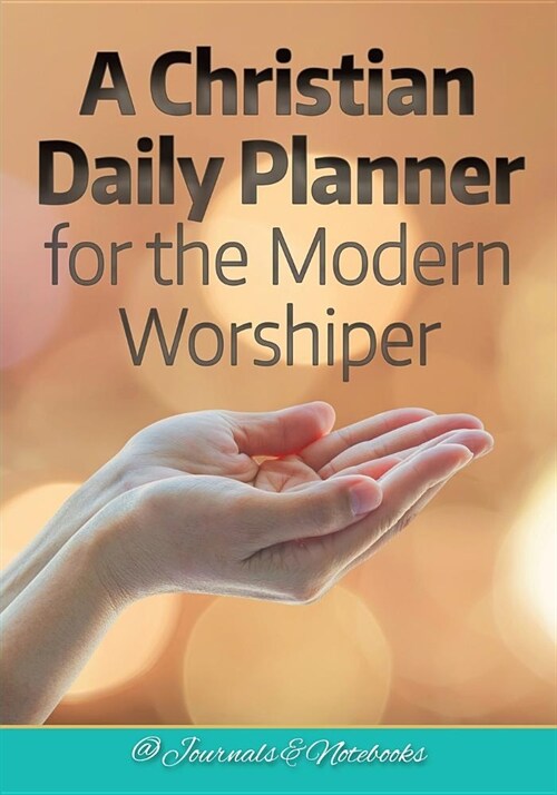 A Christian Daily Planner for the Modern Worshiper (Paperback)