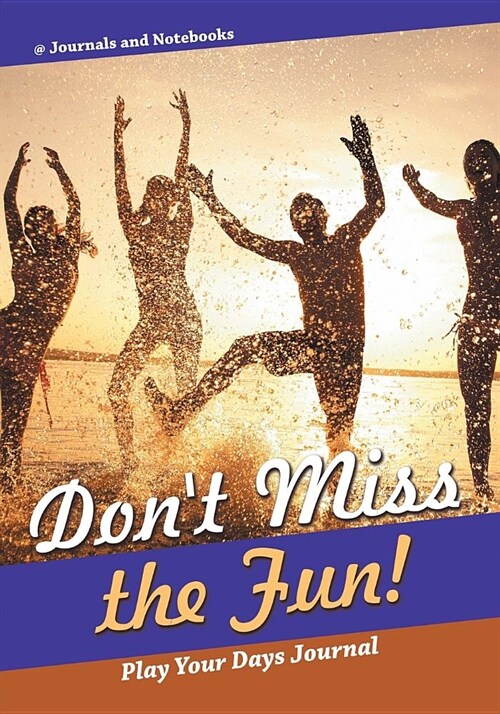 Dont Miss the Fun! Play Your Days Journal (Paperback)