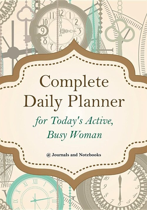 Complete Daily Planner for Todays Active, Busy Woman (Paperback)