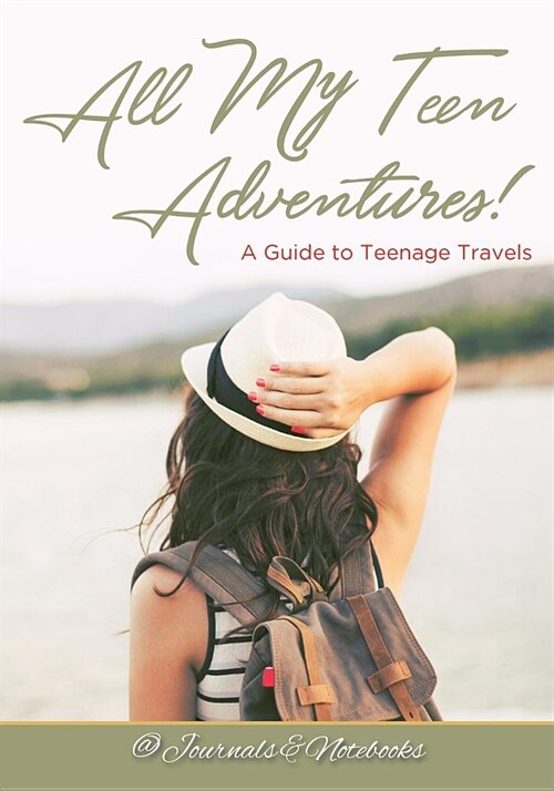 All My Teen Adventures! a Guide to Teenage Travels (Paperback)