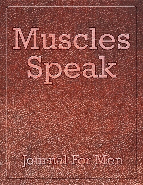 Muscles Speak: Journal for Men (Paperback)