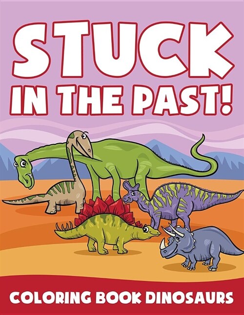 Stuck in the Past!: Coloring Book Dinosaurs (Paperback)