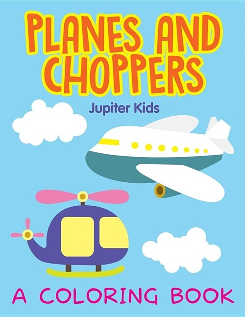 Planes and Choppers (a Coloring Book) (Paperback)