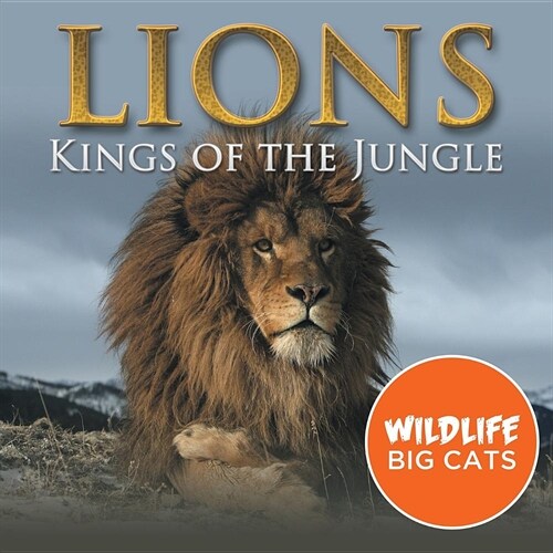 Lions: Kings of the Jungle (Wildlife Big Cats) (Paperback)