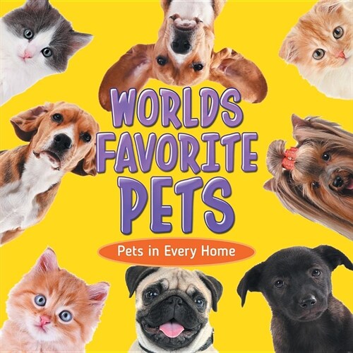 Worlds Favorite Pets: Pets in Every Home (Paperback)