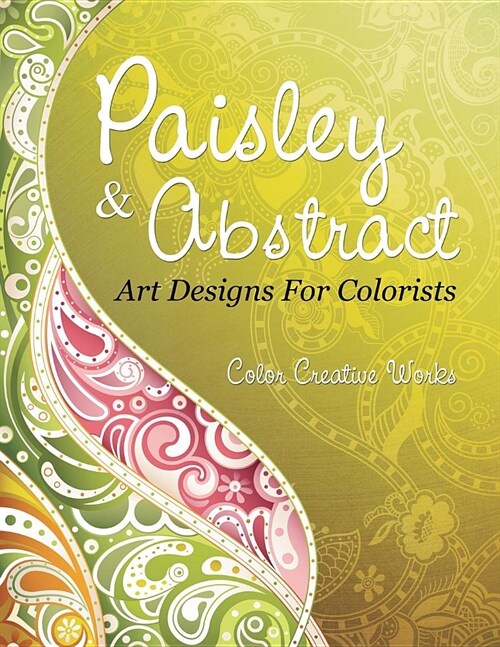 Paisley & Abstract Art Designs for Colorists (Paperback)