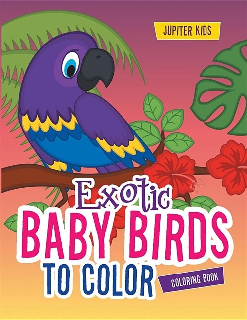 Exotic Baby Birds to Color Coloring Book (Paperback)
