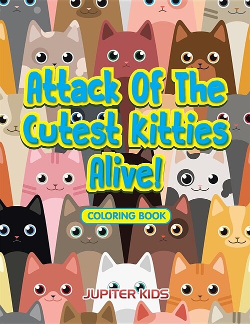 Attack of the Cutest Kitties Alive! Coloring Book (Paperback)