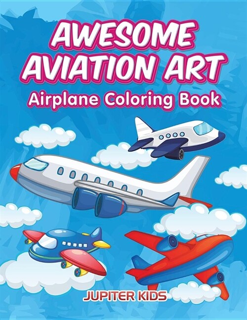 Awesome Aviation Art: Airplane Coloring Book (Paperback)
