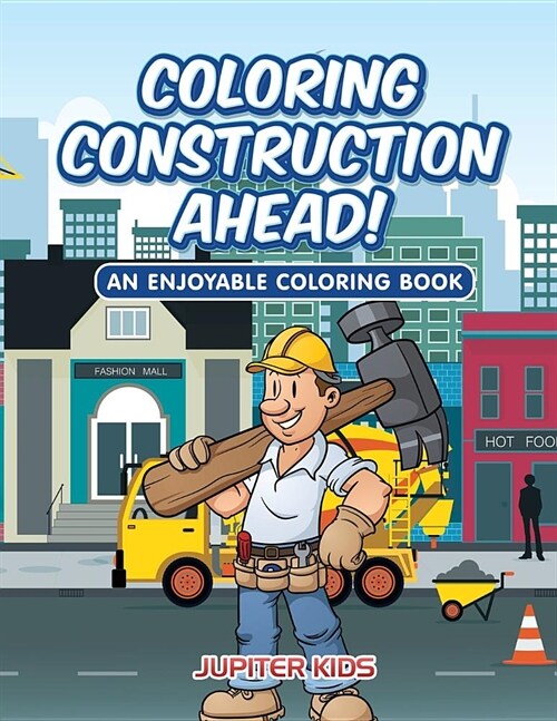 Coloring Construction Ahead! an Enjoyable Coloring Book (Paperback)