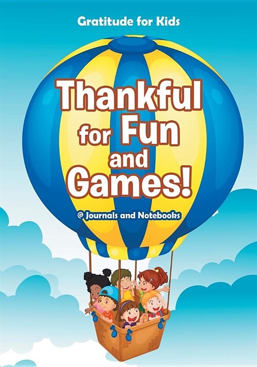 Thankful for Fun and Games! / Gratitude for Kids (Paperback)