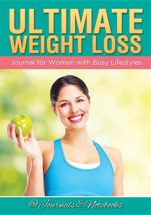 Ultimate Weight Loss Journal for Women with Busy Lifestyles (Paperback)