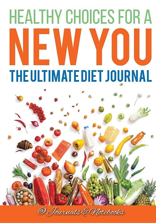 Healthy Choices for a New You: The Ultimate Diet Journal (Paperback)