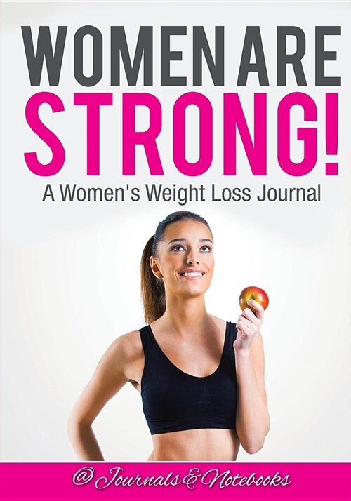 Women Are Strong! a Womens Weight Loss Journal (Paperback)