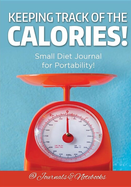 Keeping Track of the Calories! Small Diet Journal for Portability! (Paperback)