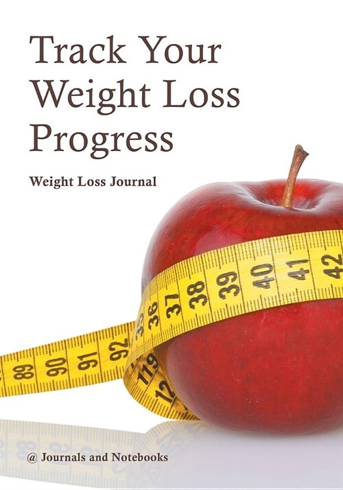 Track Your Weight Loss Progress Weight Loss Journal (Paperback)