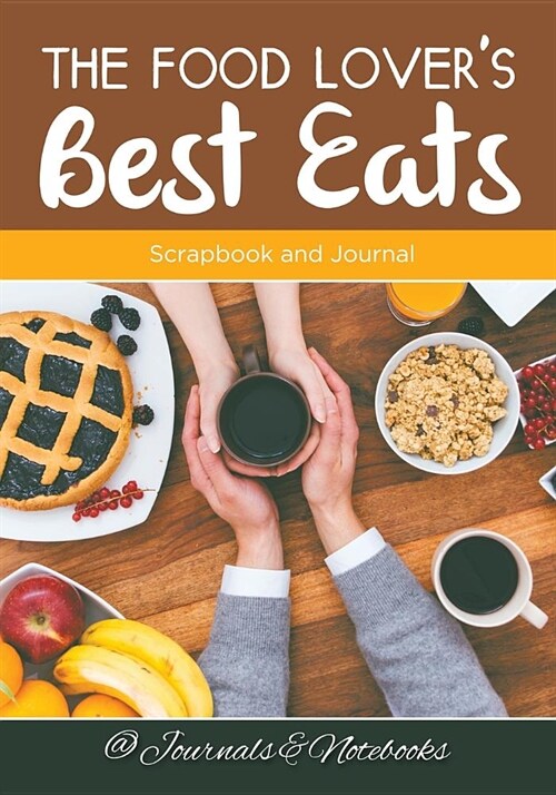 The Food Lovers Best Eats: Scrapbook and Journal (Paperback)