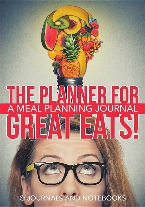 The Planner for Great Eats! a Meal Planning Journal (Paperback)