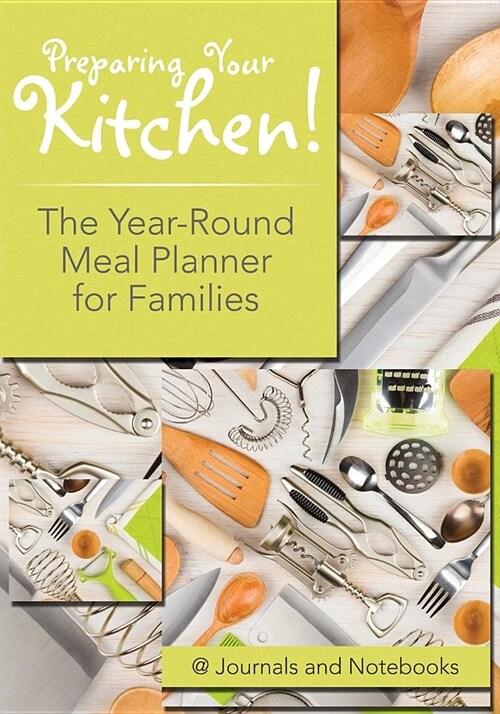 Preparing Your Kitchen! the Year-Round Meal Planner for Families (Paperback)