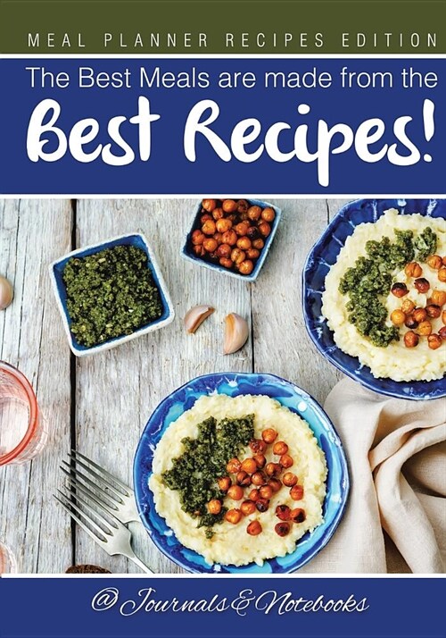 The Best Meals Are Made from the Best Recipes! Meal Planner Recipes Edition (Paperback)