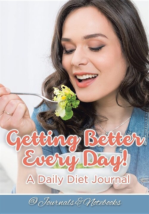 Getting Better Every Day! a Daily Diet Journal (Paperback)