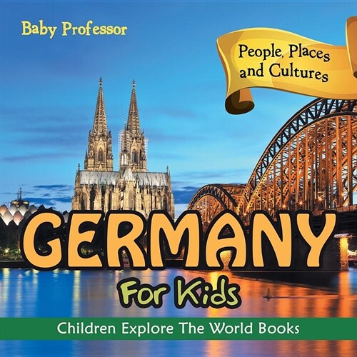 Germany for Kids: People, Places and Cultures - Children Explore the World Books (Paperback)