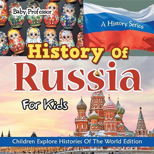 History of Russia for Kids: A History Series - Children Explore Histories of the World Edition (Paperback)