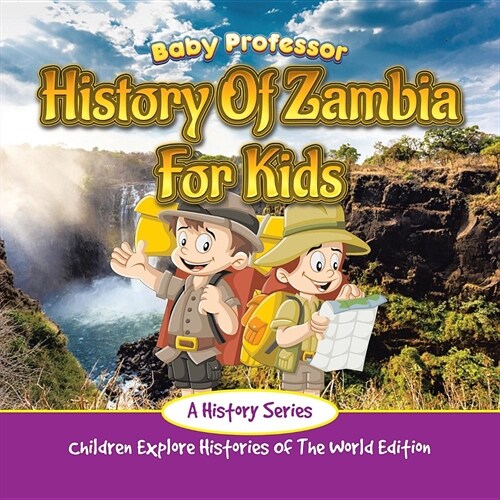 History of Zambia for Kids: A History Series - Children Explore Histories of the World Edition (Paperback)