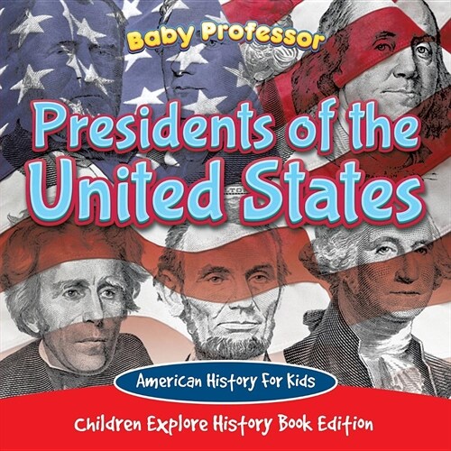 Presidents of the United States: American History for Kids - Children Explore History Book Edition (Paperback)