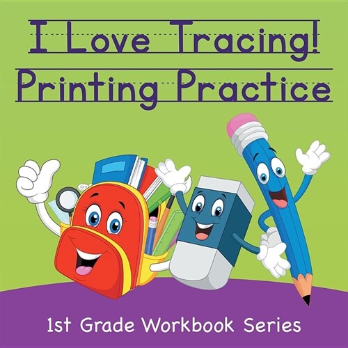 I Love Tracing! Printing Practice: 1st Grade Workbook Series (Paperback)