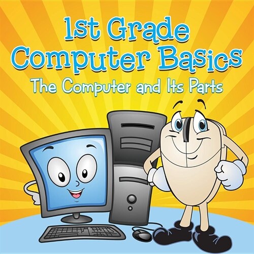 1st Grade Computer Basics: The Computer and Its Parts (Paperback)