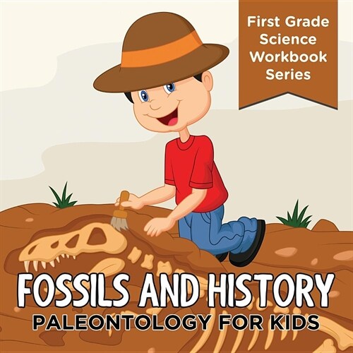 Fossils and History: Paleontology for Kids (First Grade Science Workbook Series) (Paperback)
