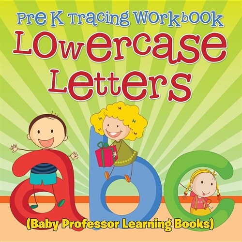 Pre K Tracing Workbook: Lowercase Letters (Baby Professor Learning Books) (Paperback)