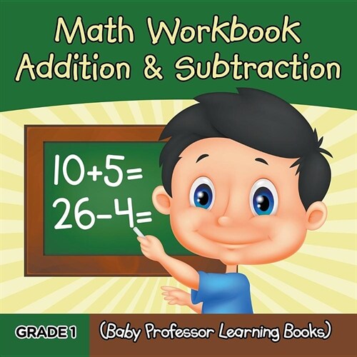 Grade 1 Math Workbook: Addition & Subtraction (Baby Professor Learning Books) (Paperback)