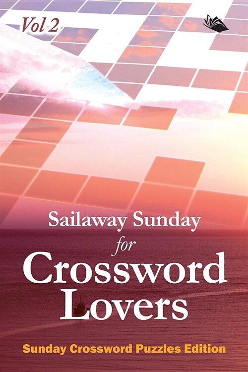 Sailaway Sunday for Crossword Lovers Vol 2: Sunday Crossword Puzzles Edition (Paperback)