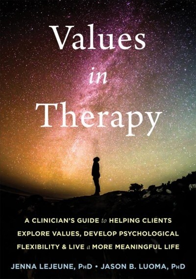 Values in Therapy: A Clinicians Guide to Helping Clients Explore Values, Increase Psychological Flexibility, and Live a More Meaningful (Paperback)
