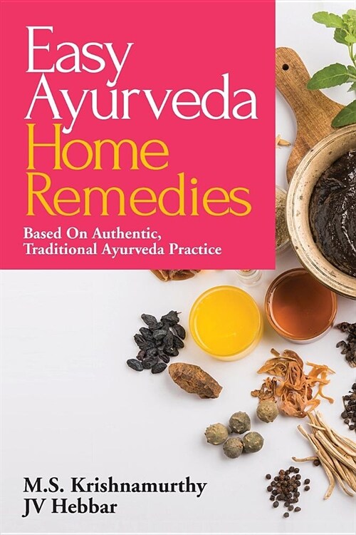 Easy Ayurveda Home Remedies: Based on Authentic, Traditional Ayurveda Practice (Paperback)