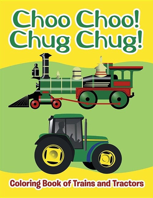 Choo Choo! Chug Chug!: Coloring Book of Trains and Tractors (Paperback)