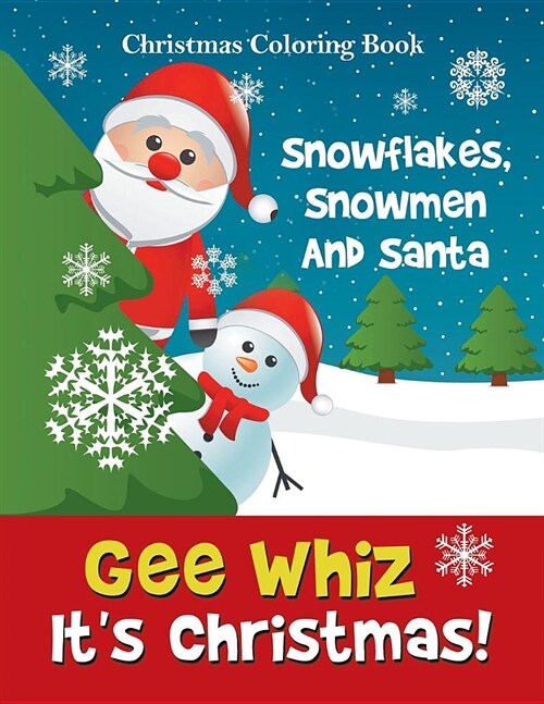 Gee Whiz Its Christmas! Snowflakes, Snowmen and Santa: Christmas Coloring Book (Paperback)